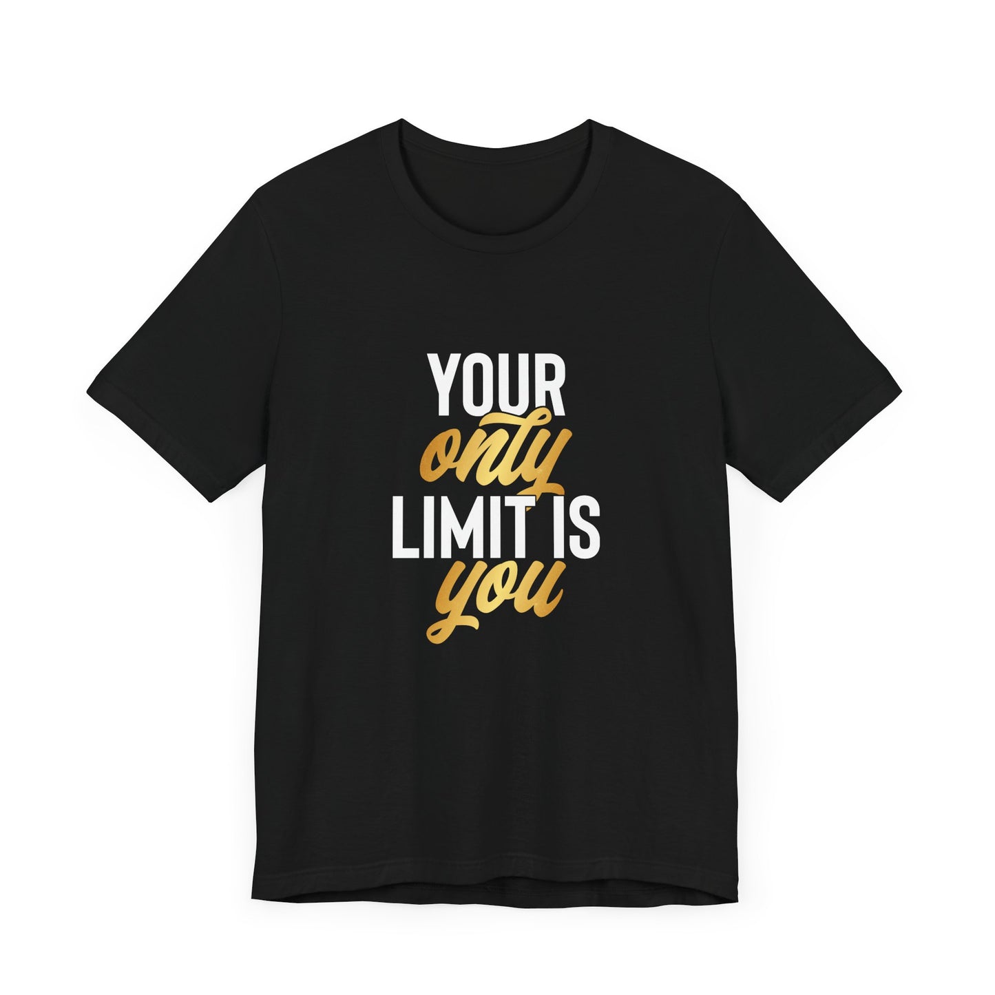 Your Only Limit is You - T-shirt - Motivational T-shirt for Personal Growth