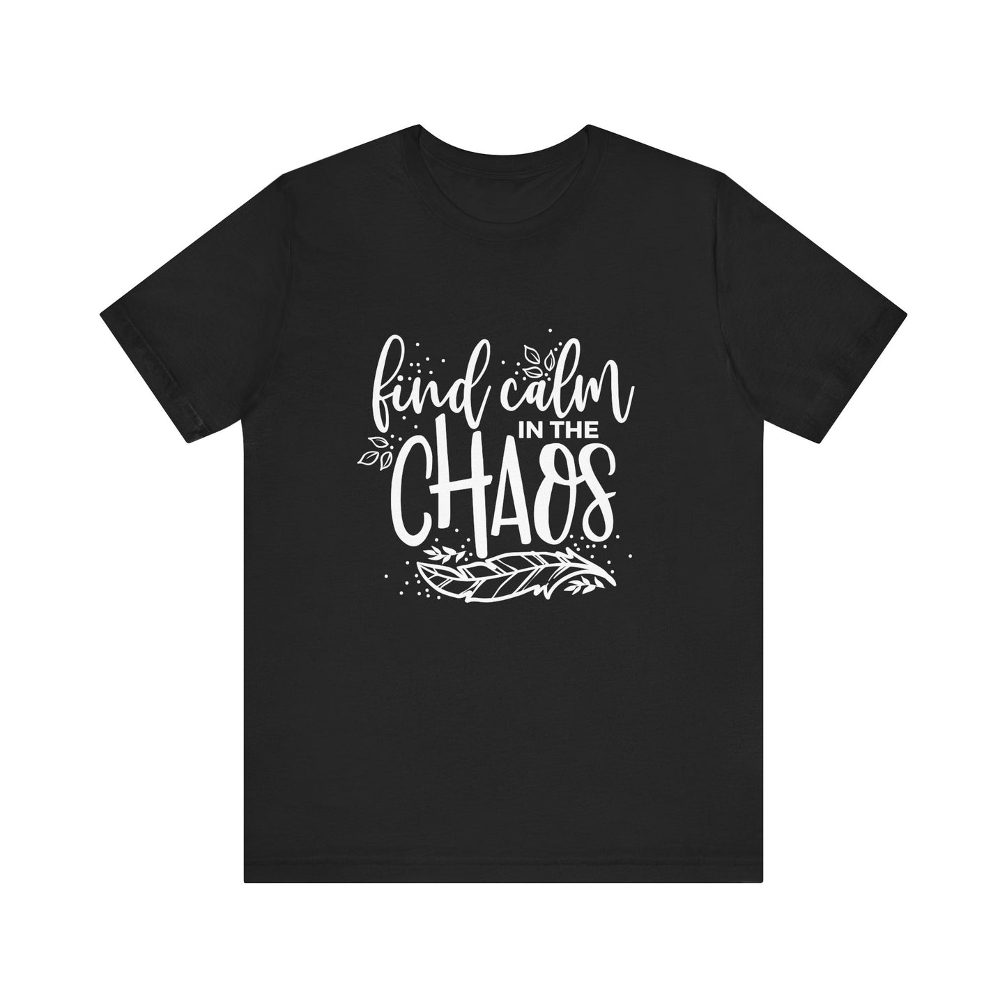 Find Calm in The Chaos - T-shirt